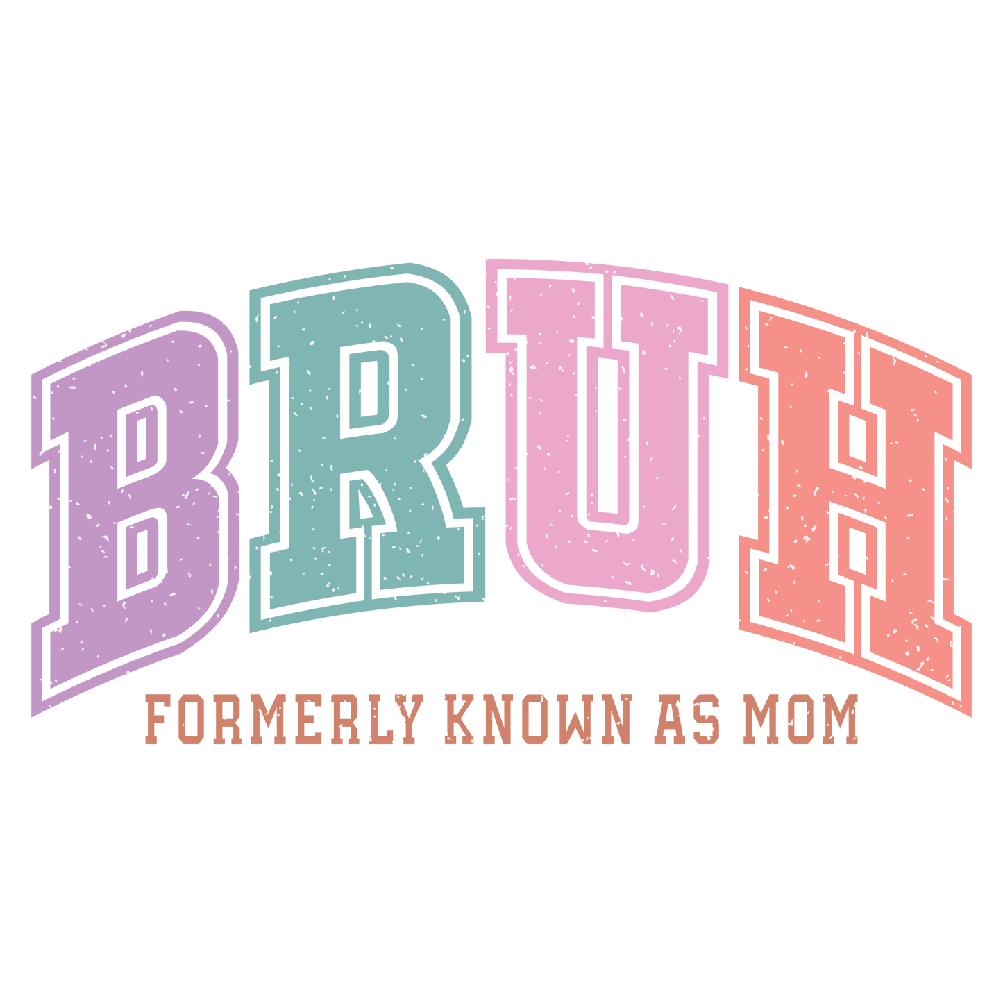 BRUH: Formerly Known as Mom