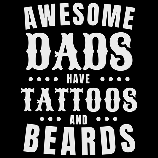 Awesome Dads Have Tattoos and Beards (White Text) Gang Sheet