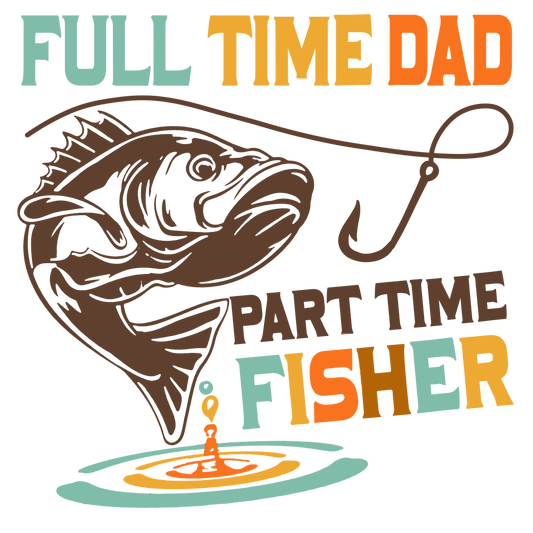 Full Time Dad, Part Time Fisher Gang Sheet