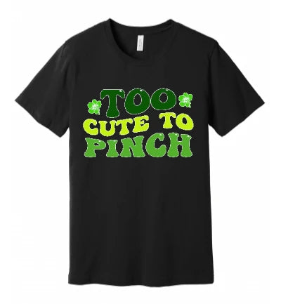 St. Patty's Day - Too Cute to Pinch (Words): T-Shirt