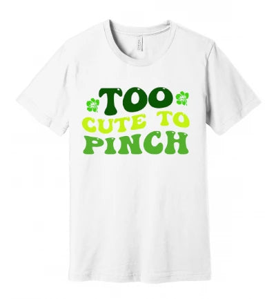 St. Patty's Day - Too Cute to Pinch (Words): T-Shirt