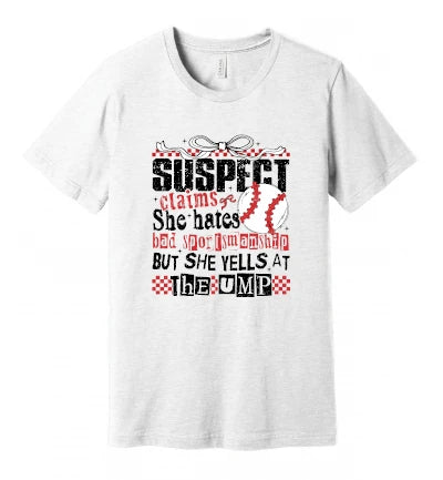 Suspect Claims She Hates Bad Sportsmanship But She Yells at The Ump: T-Shirt