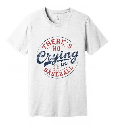 There's No Crying in Baseball: T-Shirt