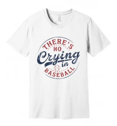 There's No Crying in Baseball: T-Shirt